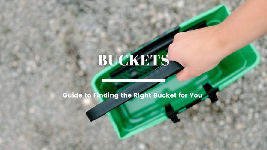 Your Guide to Finding the Right Type of Bucket