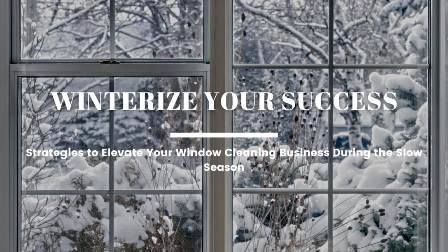 Winterize Your Success, Strategies to Elevate Your Window Cleaning Business During the Slow Season
