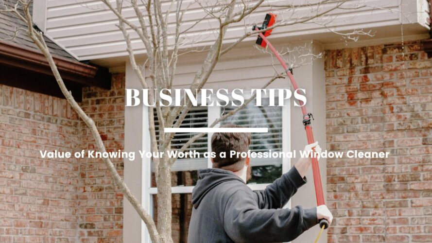 The Value of Knowing Your Worth as a Professional Window Cleaner