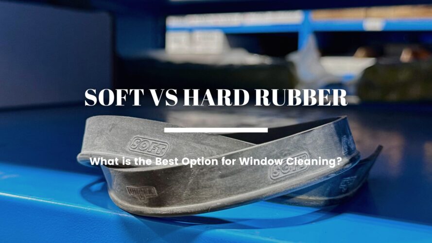 Soft vs Hard Rubber: What is the Best Option for Window Cleaning?