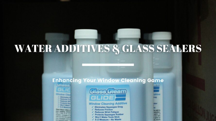 Enhancing Your Window Cleaning Game: Water Additives & Glass Sealers 