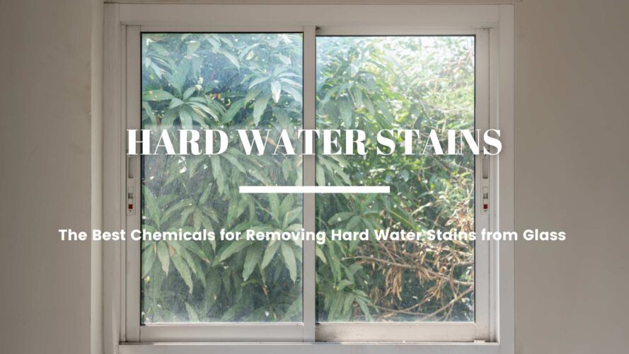 The Best Chemicals for Removing Hard Water Stains from Glass