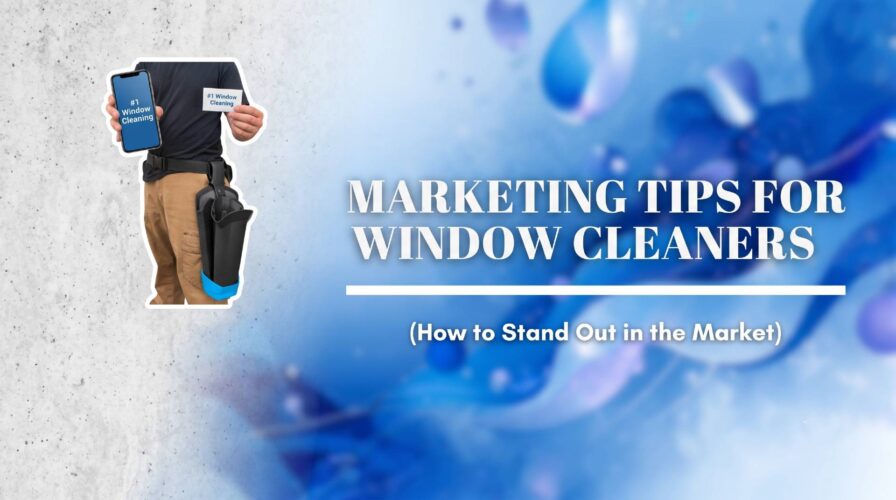 Marketing Tips for Window Cleaners: How to Stand Out in the Market