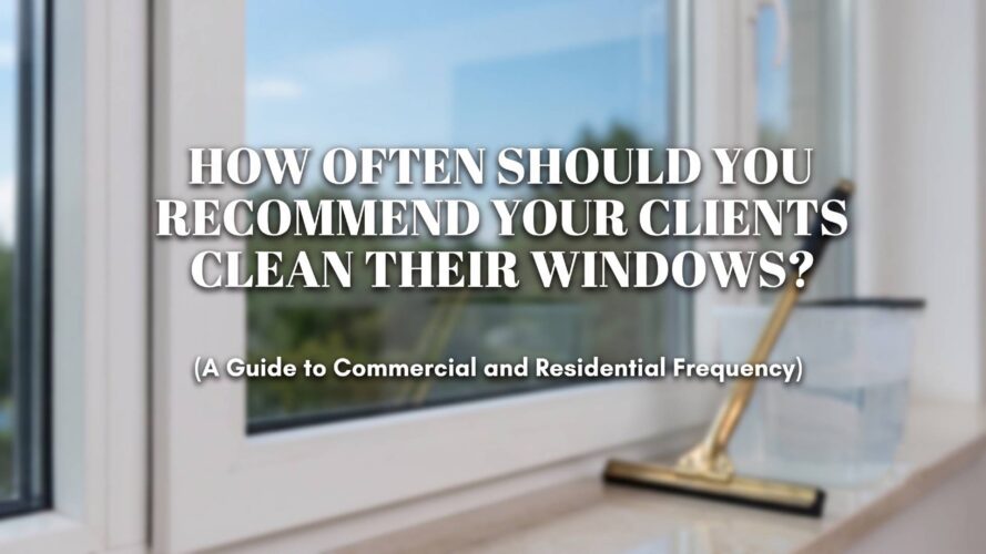 How Often Should You Recommend Your Clients Clean Their Windows?