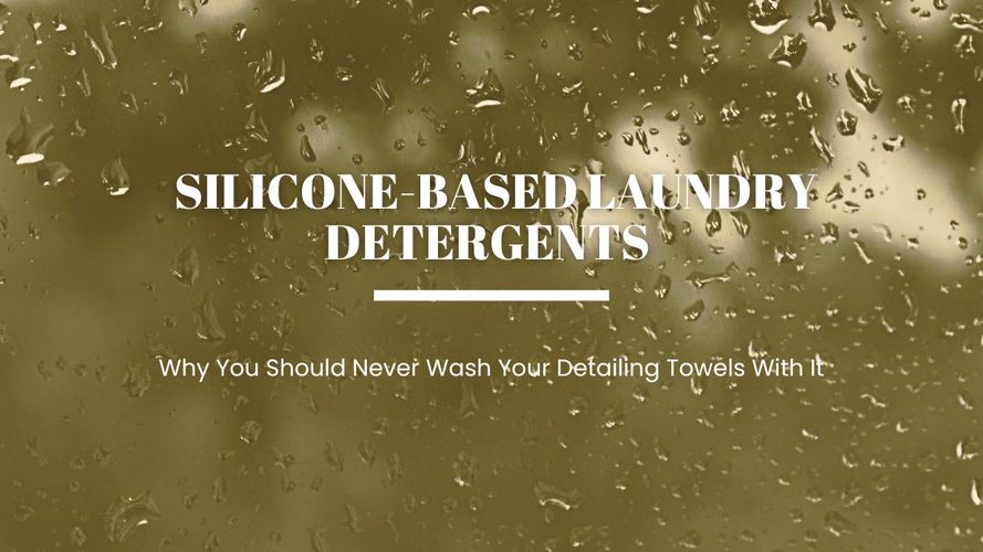 Why You Should Never Wash Your Detailing Towels with Silicone-Based Laundry Detergents